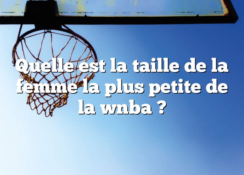 Quelle est la taille de la femme la plus petite de la wnba ?